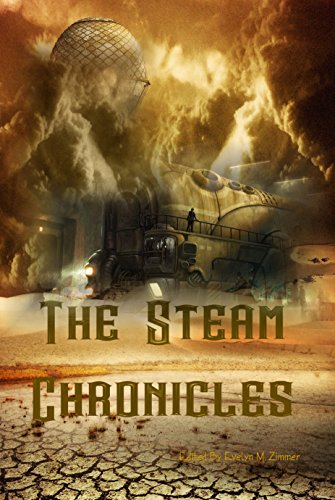 The Steam ChroniclesFrom Zimbell House Publishing, LLC The Steam ChroniclesFrom Zimbell House Publishing, LLC