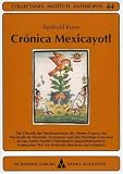 Cr�nica Mexicayotl: Die Chronik des Mexikanertums des Alonso Franco, des Hernando de Alvarado Tezozomoc und des Domingo Francisco de San Ant�n Mun�n ... Aztekischer Text ins Deutsche - Berthold Riese