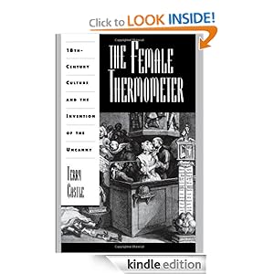 The Female Thermometer: Eighteenth-Century Culture and the Invention of the Uncanny (Ideologies of Desire) Terry Castle