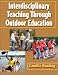 Interdisciplinary Teaching Through Outdoor Education provides teachers and recreation and outdoor leaders with outdoor activities as well as the expertise to expand students understanding of the outdoors and develop their character. Units are included for challenge initiatives that dont require a ropes course, frontcountry camping, backcountry camping, outdoor cooking techniques, land navigation, casting and angling, and archery. Also discussed are rock climbing and canoeing and kayaking.