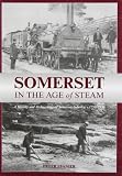 Somerset in the age of steam : a history and archaeology of Somerset industry, c. 1750-1950