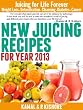 New Juicing Recipes for Year 2013: Best Vegetables & Fruits Juicing Diet Book for Weight Loss,Fasting, Detoxification, Diabetes, Cleanse & Cancer(Updated)