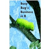Busy Bug's Business in B