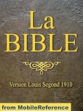 La Bible (Ancien et Nouveau Testament) Louis Segond 1910. French Bible, French equivalent of the English King James Version (French Edition) (Mobi Spiritual)
