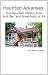 Haunted Arkansas: The Haunted Hotels, Inns and Bed and Breakfasts of AR Haunted Arkansas: The Haunted Hotels, Inns and Bed and Breakfasts of AR