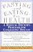 Fasting and Eating for Health: A Medical Doctor's Program for Conquering Disease
