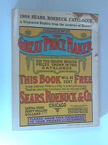 Sears, Roebuck & Co. 1908 Catalogue No. 117, The Great Price Maker