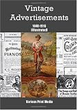 Vintage Advertisements 1840-1916 [Illustrated]