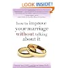How to Improve Your Marriage Without Talking About It