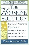 The Hormone Solution: Naturally  Alleviate  Symptoms of Hormone Imbalance from Adolescence Through Menopause