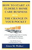 How To Start an Elderly Home Care Business With the Change in Your Pocket