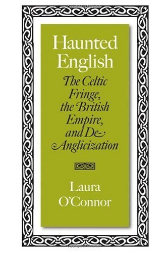 Haunted English: The Celtic Fringe, the British Empire, and De-Anglicization