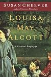 By Susan Cheever: Louisa May Alcott: A Personal Biography