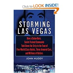 Storming Las Vegas: How a Cuban-Born, Soviet-Trained Commando Took Down the Strip to the Tune of Five World-Class Hotels, Three Armored Cars, and Millions of Dollars