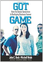 Got Game: How the Gamer Generation Is Reshaping Business Forever: How a New Generation of Gamers Is Reshaping Business Forever
