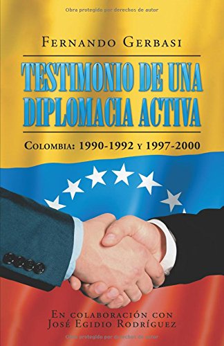 Testimonio de una diplomacia activa: Colombia: 1990-1992 y 1997-2000 (Spanish Edition)