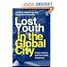 Lost Youth in the Global City: Class, Culture, and the Urban Imaginary (Critical Youth Studies)