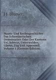 Staats- Und Rechtsgeschichte Der Schweizerischen Demokratien Oder Der Kantone Uri, Schwyz, Unterwalden, Glarus, Zug Und Appenzell, Volume 1 (German Edition)