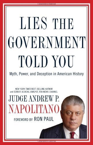 Lies the Government Told You: Myth, Power, and Deception in American History by Andrew P. Napolitano (2010-03-01)