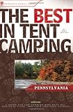 The Best in Tent Camping: Pennsylvania: A Guide for Car Campers Who Hate RVs, Concrete Slabs, and Loud Portable Stereos (Best Tent Camping)