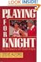 Playing for Knight:  My Six Seasons with Coach Knight