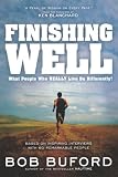 Finishing Well: What People Who Really Live Do Differently!