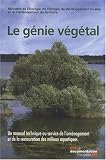 Le g�nie v�g�tal : Un manuel technique au service de l'am�nagement et de la restauration des milieux aquatiques