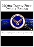 Making Twenty-First-Century Strategy: An Introduction to Modern National Security Processes and Problems