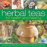 Herbal Teas for Health and Healing: Make Your Own Natural Drinks to Improve Zest and Vitality, and to Help Relieve Common Ailments
