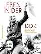 Leben in der DDR: Bilder und Geschichten