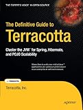 The Definitive Guide to Terracotta: Cluster the JVM for Spring, Hibernate and POJO Scalability (Expert's Voice in Open Source)