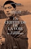 La certitude de la voie : Se lib�rer de la souffrance