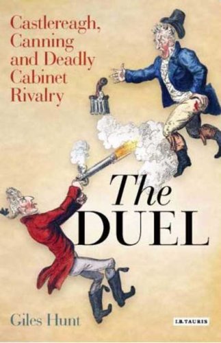 The Duel: Castlereagh, Canning and Deadly Cabinet Rivalry