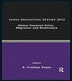 India migration report 2012 : global financial crisis, migration and remittances