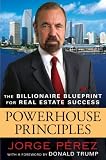 Powerhouse Principles: The Ultimate Blueprint for Real Estate Success in an Ever-Changing Market