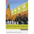 Atlas g�opolitique de la Russie : Puissance d'hier, puissance de demain ?