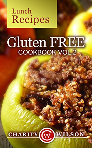GLUTEN FREE COOKBOOK: Vol. 2 Lunch Recipes (Gluten Free Diet) (Gluten Free Recipes), by Charity Wilson, My Recipe Journal