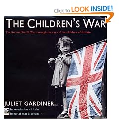 The Children's War: The Second World War through the eyes of the children of Britain