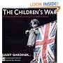 The Children's War: The Second World War Through the Eyes of the Children of Britain