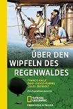 �ber den Wipfeln des Regenwaldes: Ein Expeditionsbericht - Francis Halle