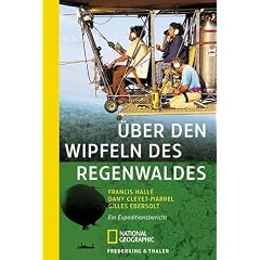 �ber den Wipfeln des Regenwaldes. Ein Expeditionsbericht.