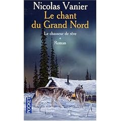 Le Chant du Grand Nord, tome 1 : Le Chasseur de r�ve