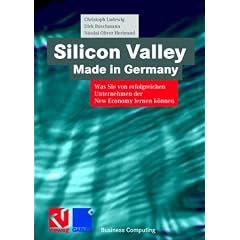Silicon Valley, Made in Germany. Was Sie von erfolgreichen Unternehmen der New Economy lernen k�nnen.