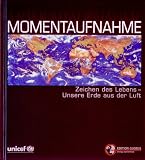Momentaufnahme. Zeichen des Lebens - Unsere Erde aus der Luft