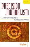 Precision Journalism: A Reporters Introduction to Social Science Methods