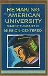 Remaking The American University: Market-smart And Mission-centered