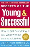 Secrets of the Young & Successful : How to Get Everything You Want Without Waiting a Lifetime
