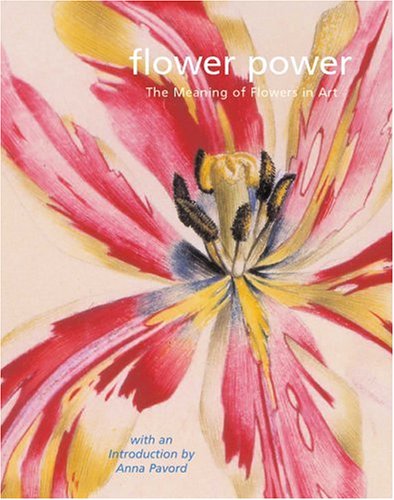 Flower Power The Meaning of Flowers in Art, 1500-2000 