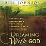 Dreaming with God: Secrets to Redesigning Your World Through God's Creative Flow