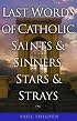 Last Words: Final Thoughts of Catholic Saints and Sinners